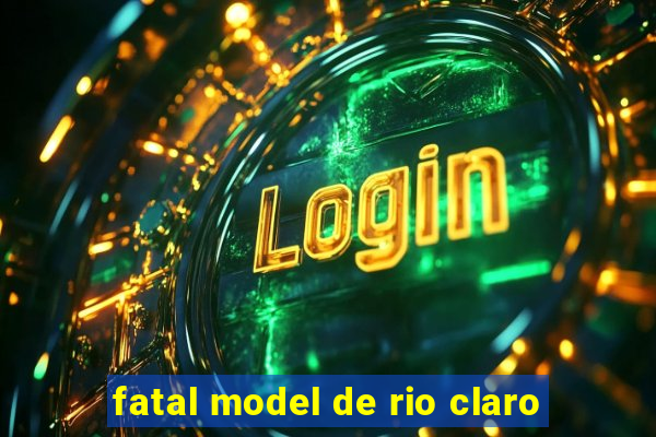 fatal model de rio claro